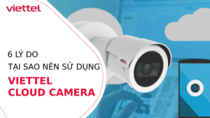 Ưu điểm gói Cloud Camera Viettel