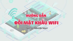 Hướng dẫn đổi mật khẩu wifi mạng viettel trên điện thoại di động
