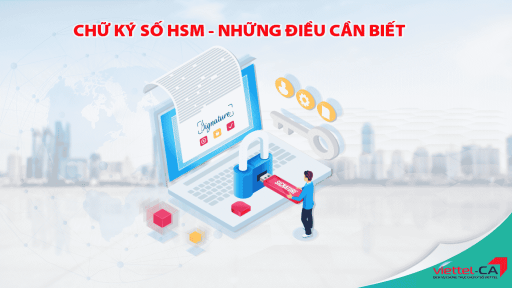 Chứng thư số HSM là gì ? Có khác gì với chữ ký số thông thường ?