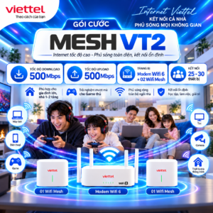 Internet Viettel gói MeshVT2 - Wifi Mesh 6 xuyên tường, 500M -1Gbps